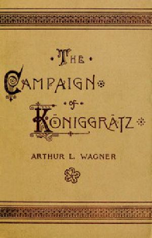 [Gutenberg 50554] • The Campaign of Königgrätz / A Study of the Austro-Prussian Conflict in the Light of the American Civil War